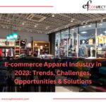 E-commerce Apparel Industry in 2023: Trends, Challenges, Opportunities & Solutions